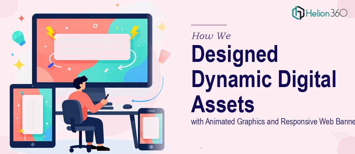 How We Designed Dynamic Digital Marketing Assets with Animated Graphics and Responsive Web Banners