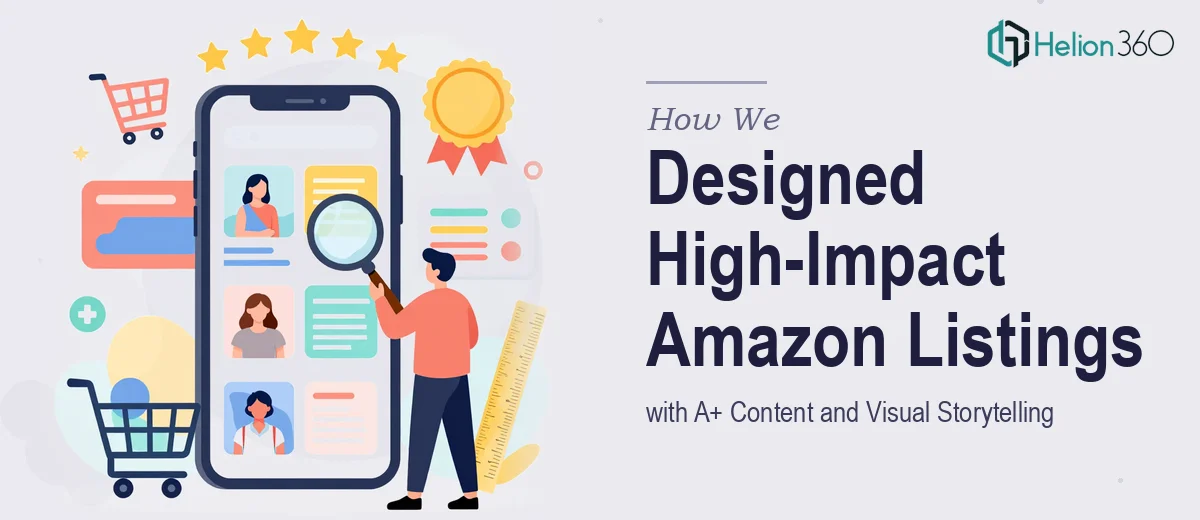 How We Designed High-Impact Amazon Listings with A+ Content and Visual Storytelling
