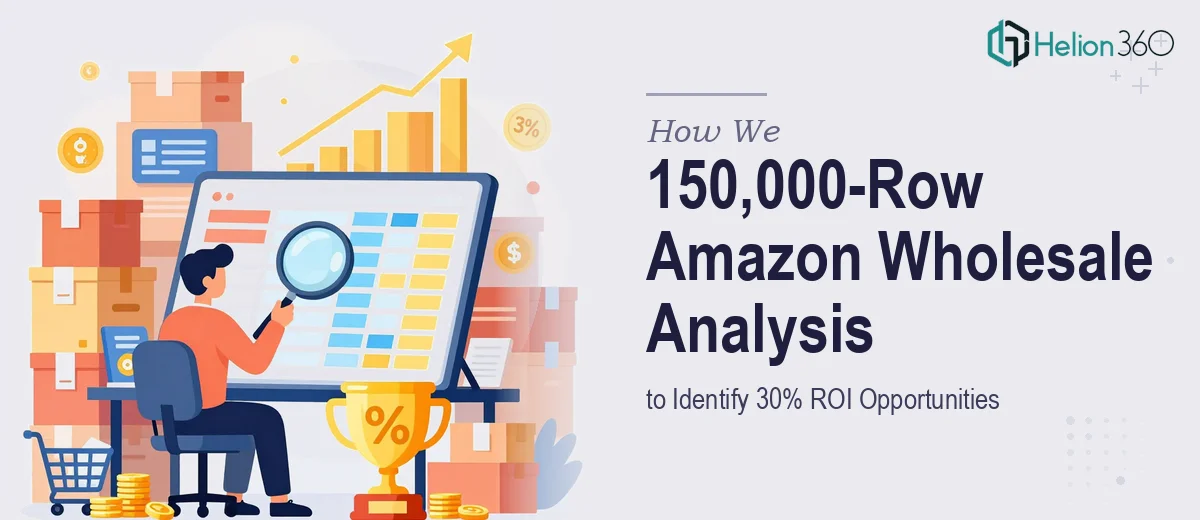 How We Executed a 150,000-Row Amazon Wholesale Product Analysis to Identify 30% ROI Opportunities
