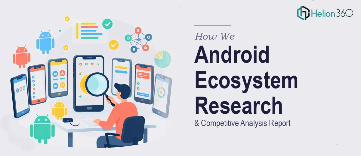 How We Executed a Comprehensive Android Ecosystem Research & Competitive Analysis Report