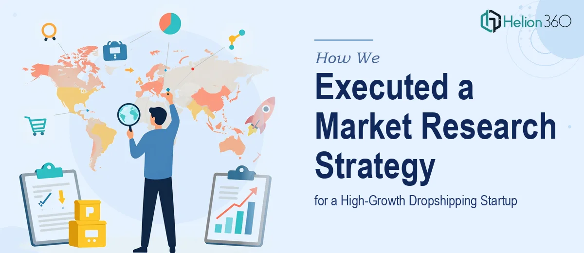 How We Executed a Comprehensive Market Research Strategy for a High-Growth Dropshipping Startup