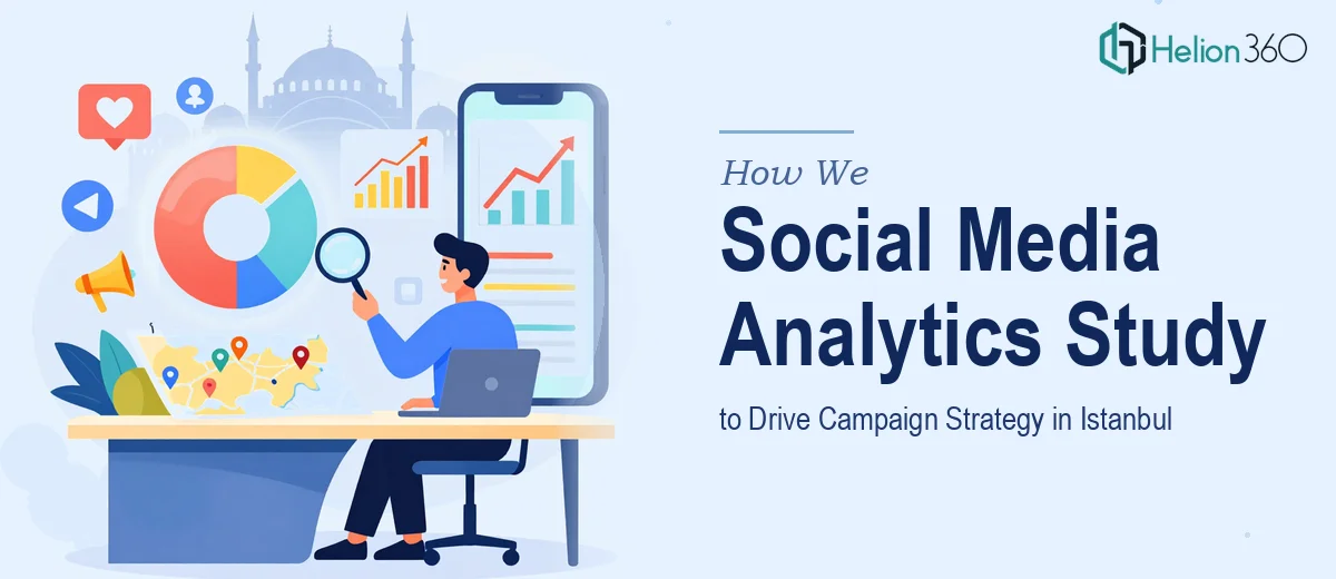 How We Executed a Comprehensive Social Media Analytics Study to Drive Campaign Strategy in Istanbul