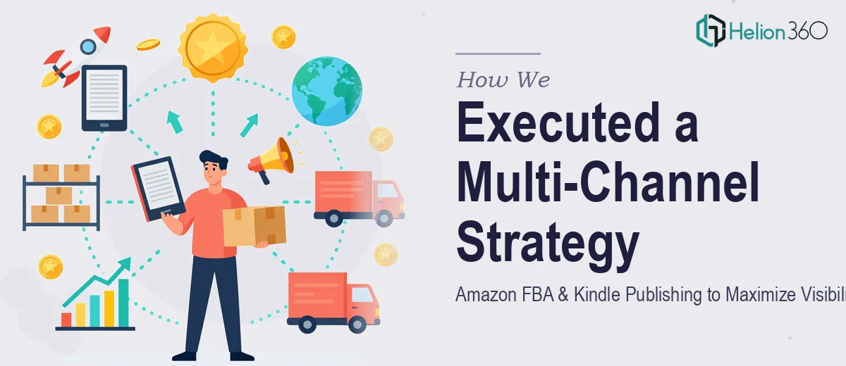 How We Executed a Multi-Channel Amazon FBA and Kindle Publishing Strategy to Maximize Visibility