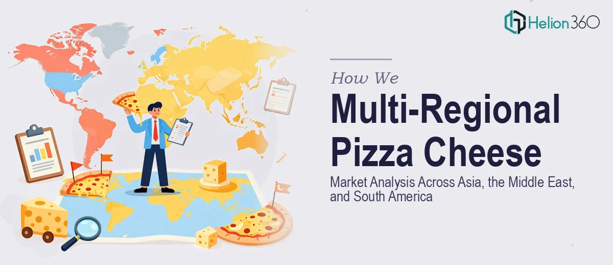How We Executed a Multi-Regional Pizza Cheese Market Analysis Across Asia, the Middle East, and South America