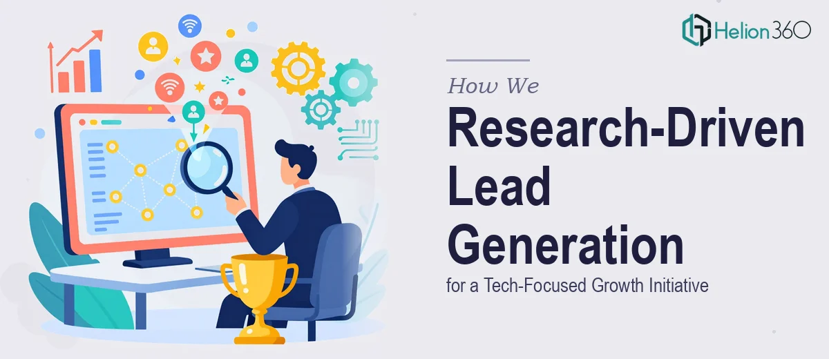 How We Executed a Research-Driven Lead Generation Strategy for a Tech-Focused Growth Initiative