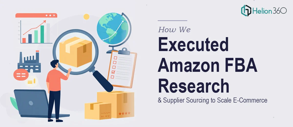 How We Executed Amazon FBA Product Research and Supplier Sourcing to Scale E-Commerce Operations