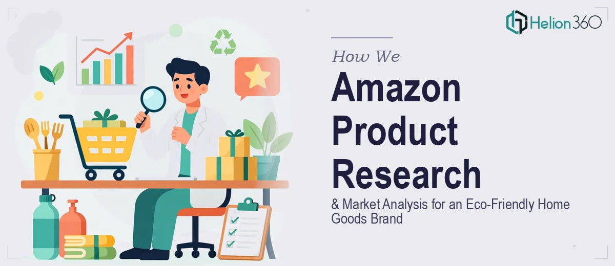 How We Executed Amazon Product Research & Market Analysis for an Eco-Friendly Home Goods Brand