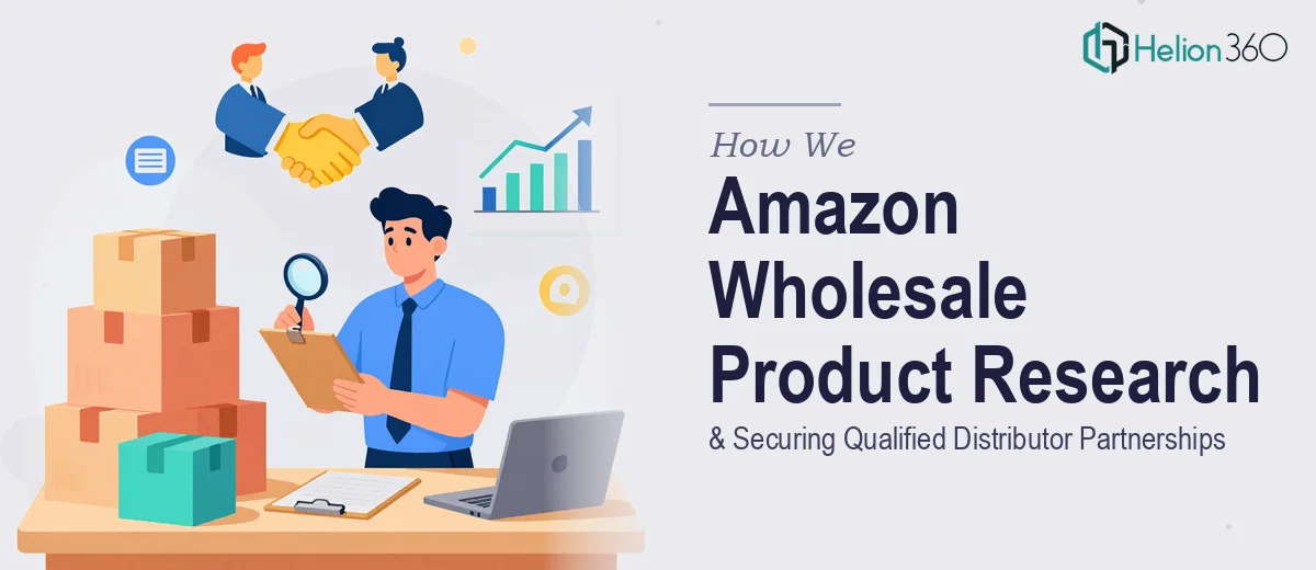 How We Executed Amazon Wholesale Product Research and Secured Qualified Distributor Partnerships