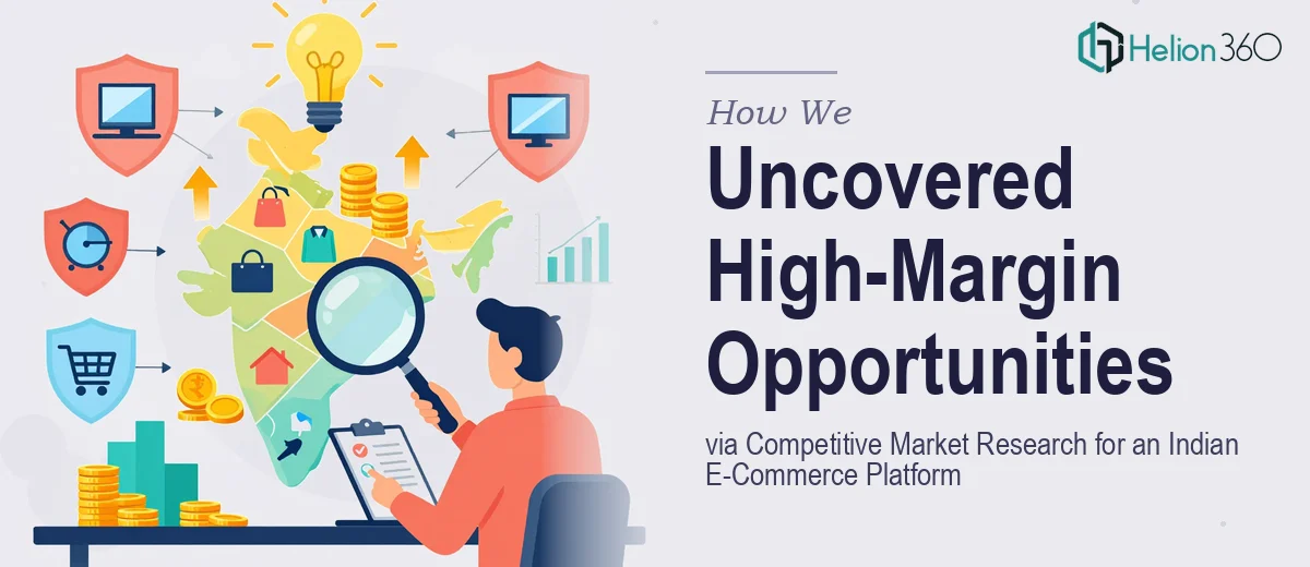 How We Executed Competitive Market Research That Uncovered High-Margin Product Opportunities for an Indian E-Commerce Platform