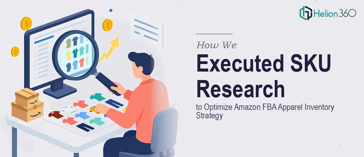 How We Executed Comprehensive SKU Research to Optimize Amazon FBA Apparel Inventory Strategy