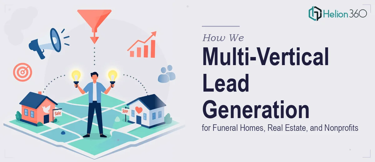 How We Executed Multi-Vertical Lead Generation for Funeral Homes, Real Estate, and Nonprofits