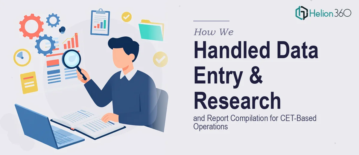 How We Handled Data Entry, Research, and Report Compilation for CET-Based Operations