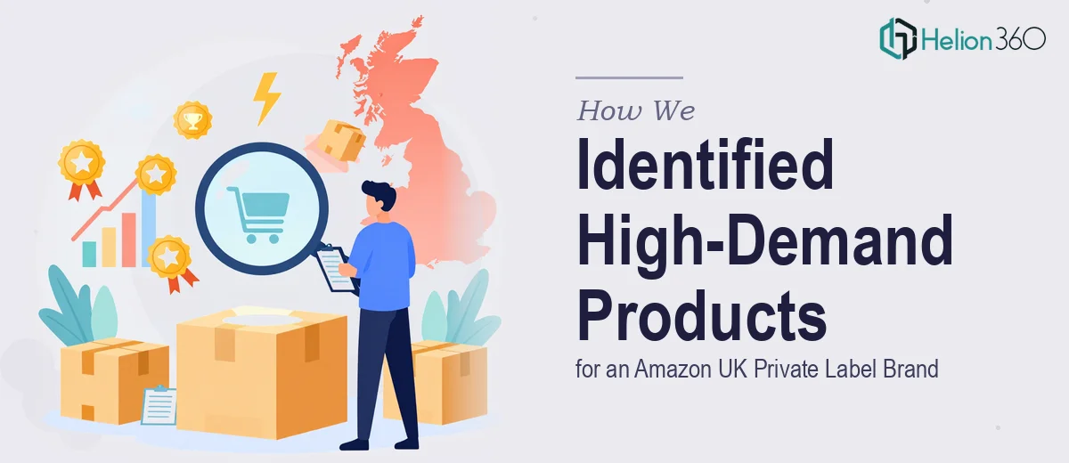 How We Identified High-Demand Product Opportunities for an Amazon UK Private Label Brand