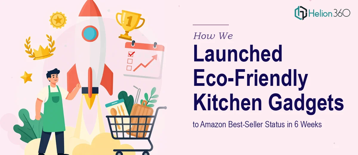 How We Launched Eco-Friendly Kitchen Gadgets to Amazon Best-Seller Status in 6 Weeks