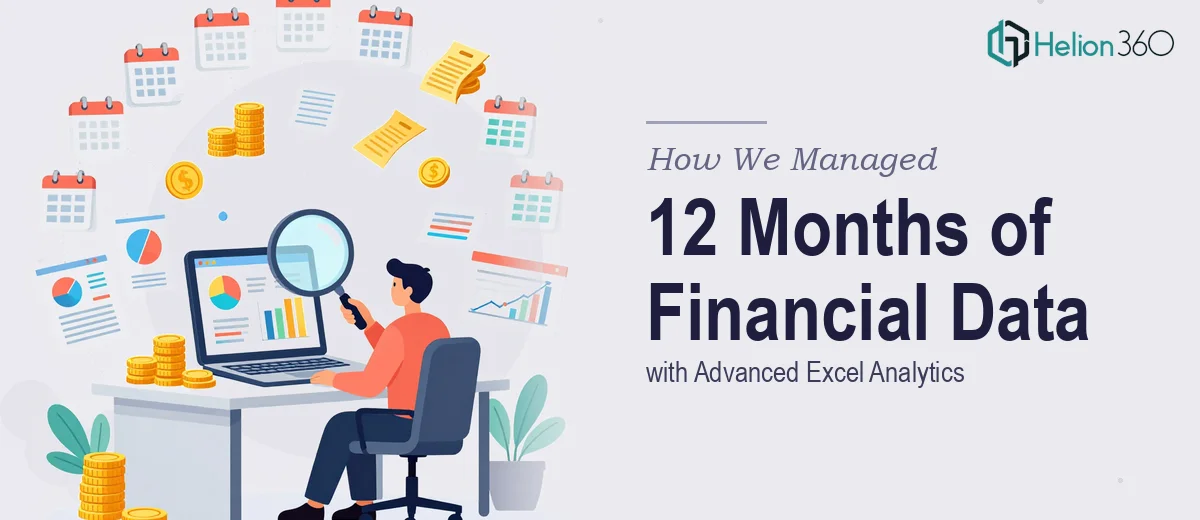 How We Managed 12 Months of Financial Data Processing With Advanced Excel Analytics