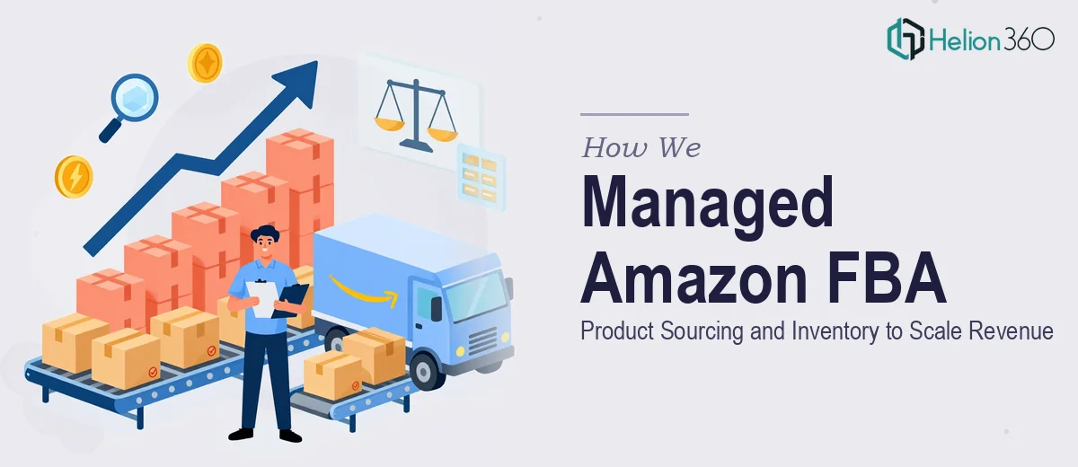 How We Managed Amazon FBA Product Sourcing and Inventory to Scale Revenue