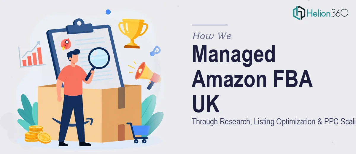 How We Managed Amazon FBA UK Product Strategy Through Research, Listing Optimization, and PPC Scaling