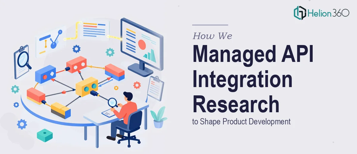 How We Managed Comprehensive API Integration Research to Shape Product Development