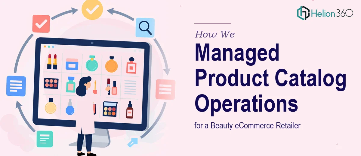How We Managed End-to-End Product Catalog Operations for a Beauty eCommerce Retailer