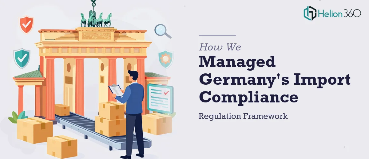 How We Managed Germany's Import Regulation Compliance Framework