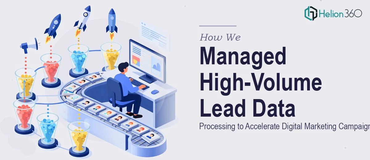 How We Managed High-Volume Lead Data Processing to Accelerate Digital Marketing Campaigns