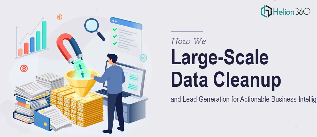 How We Managed Large-Scale Data Cleanup and Lead Generation for Actionable Business Intelligence