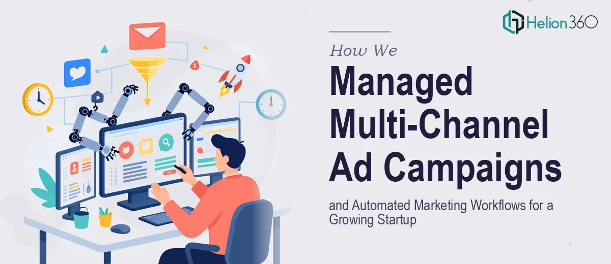 How We Managed Multi-Channel Ad Campaigns and Automated Marketing Workflows for a Growing Startup