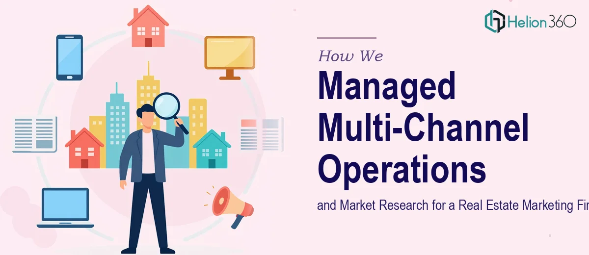 How We Managed Multi-Channel Operations and Market Research for a Real Estate Marketing Firm