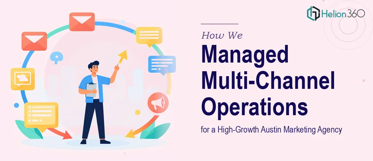 How We Managed Multi-Channel Operations for a High-Growth Austin Marketing Agency