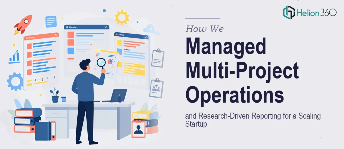 How We Managed Multi-Project Operations and Research-Driven Reporting for a Scaling Startup
