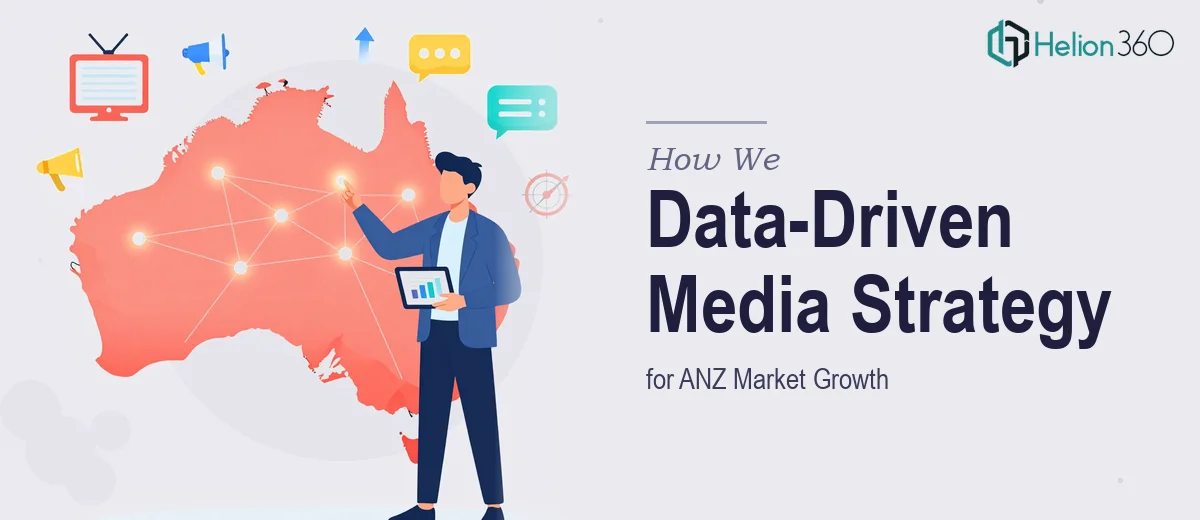 How We Planned and Executed Data-Driven Media Strategy for ANZ Market Growth