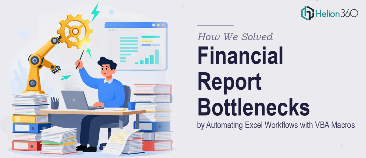 How We Solved Financial Report Bottlenecks by Automating Excel Workflows with VBA Macros