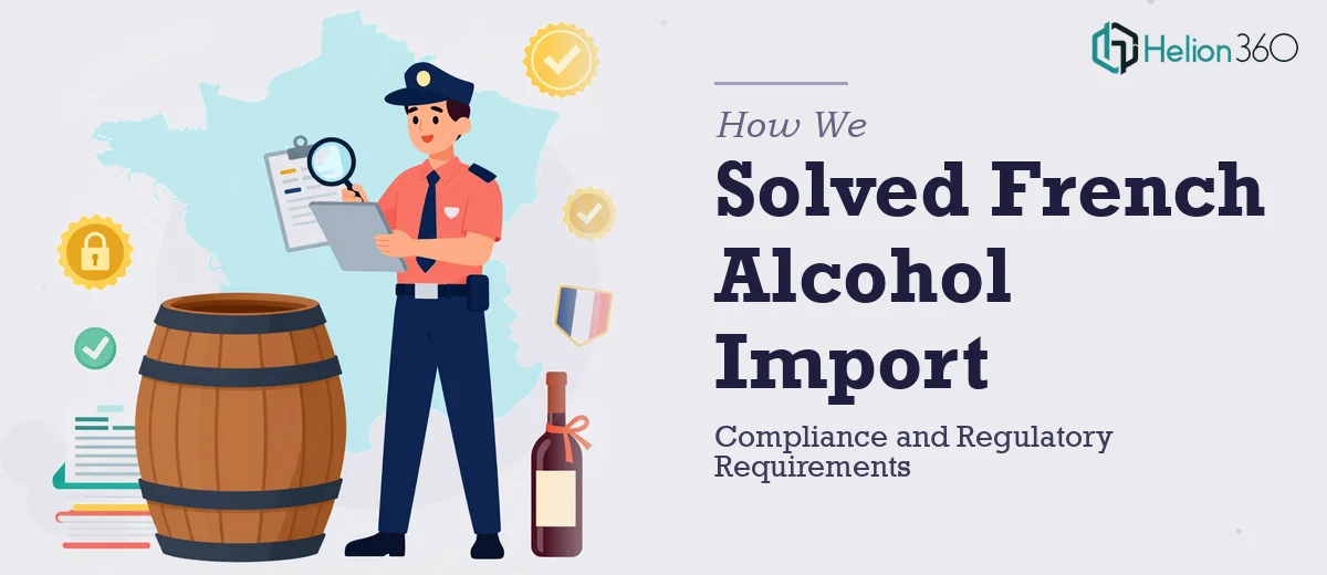 How We Solved French Alcohol Import Compliance and Regulatory Requirements