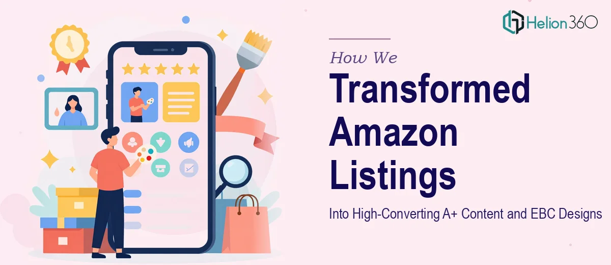 How We Transformed Amazon Product Listings Into High-Converting A+ Content and EBC Designs