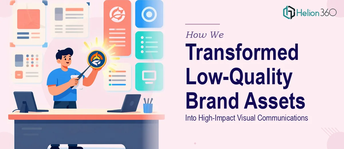 How We Transformed Low-Quality Brand Assets Into High-Impact Visual Communications