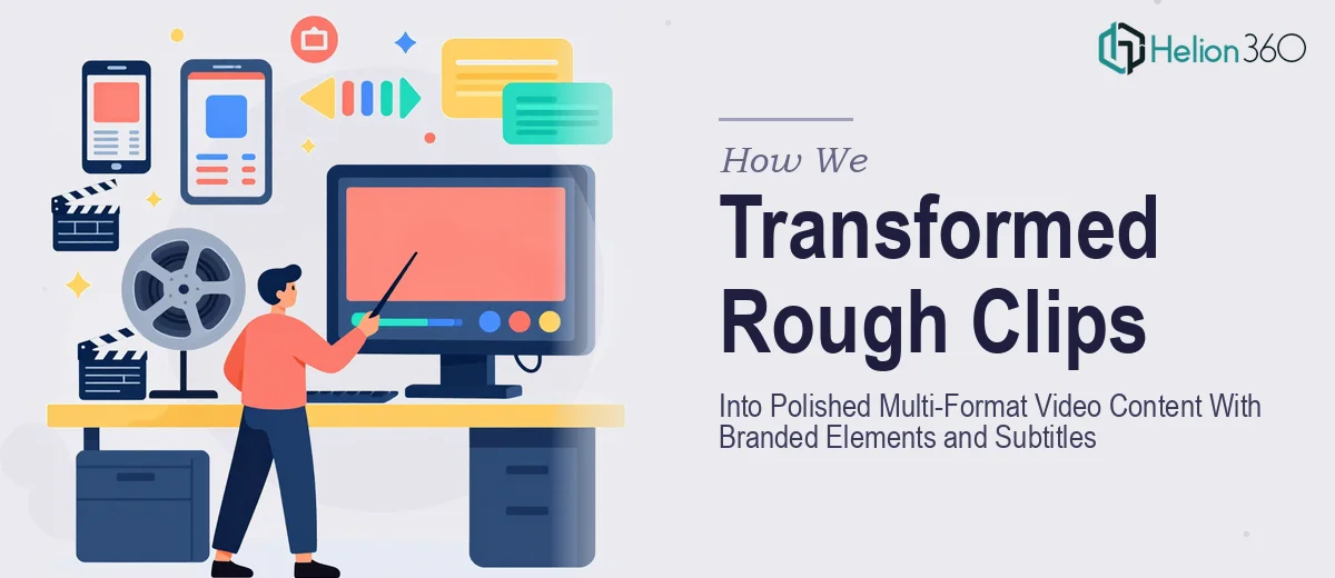 How We Transformed Rough Promotional Clips Into Polished, Multi-Format Video Content With Branded Elements and Subtitles