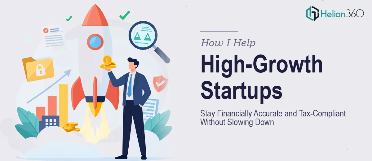 How I Help High-Growth Startups Stay Financially Accurate and Tax-Compliant Without Slowing Down