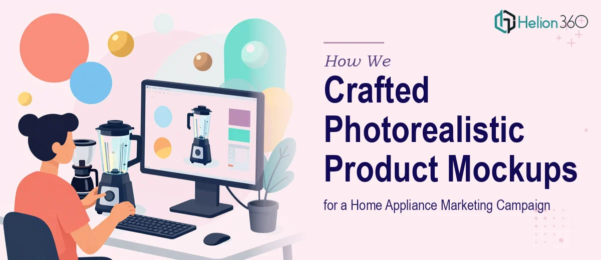 How We Crafted Photorealistic Product Mockups for a Home Appliance Marketing Campaign