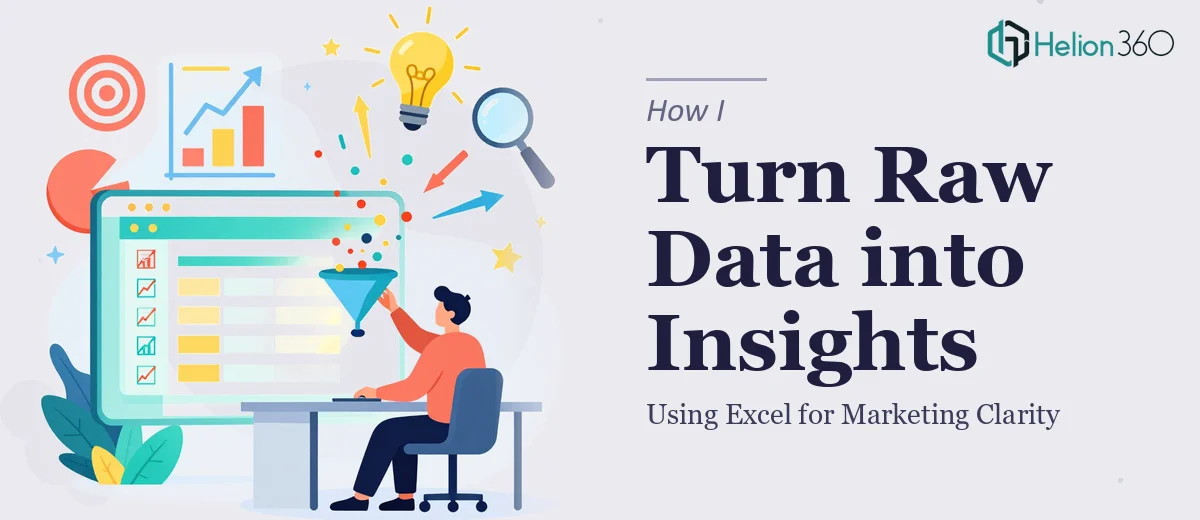How I Turn Raw Data into Clear Marketing Insights Using Excel