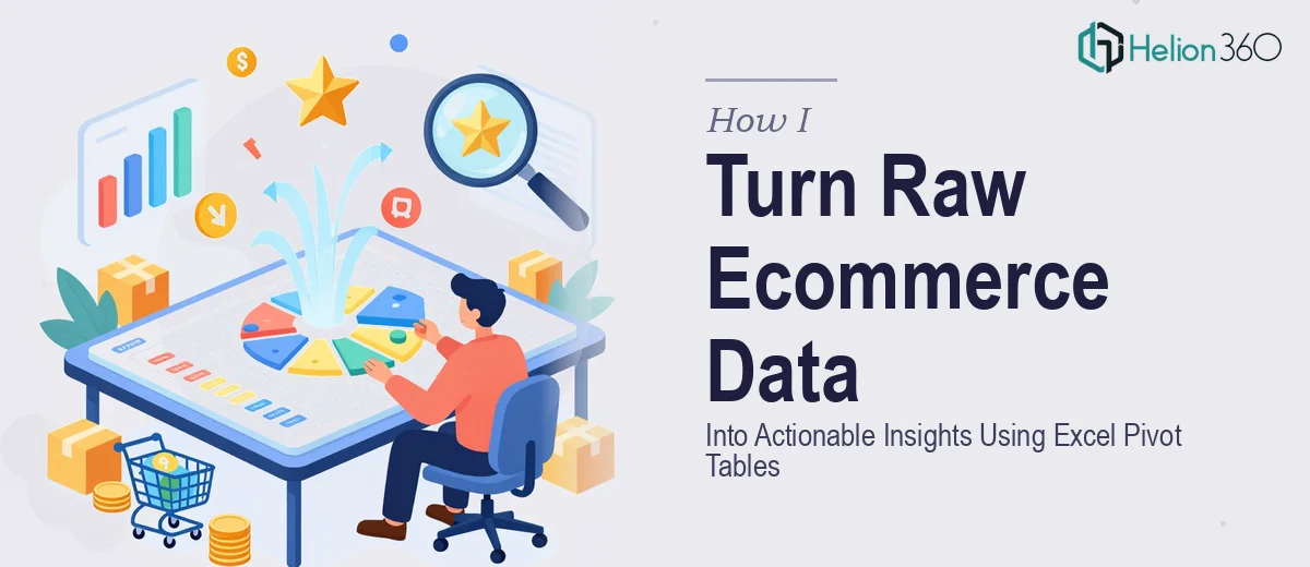 How I Turn Raw Ecommerce Data Into Actionable Insights Using Excel Pivot Tables