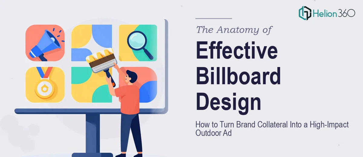 The Anatomy of Effective Billboard Design: How to Turn Brand Collateral Into a High-Impact Outdoor Ad