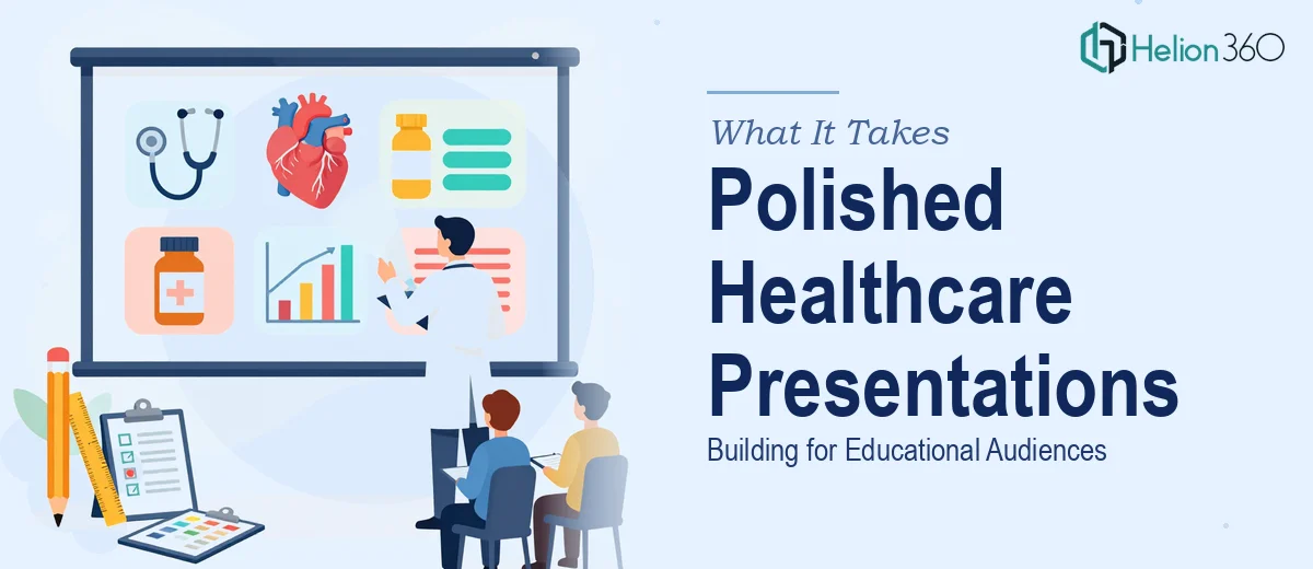 What It Actually Takes to Build a Polished Educational Presentation for Healthcare Audiences
