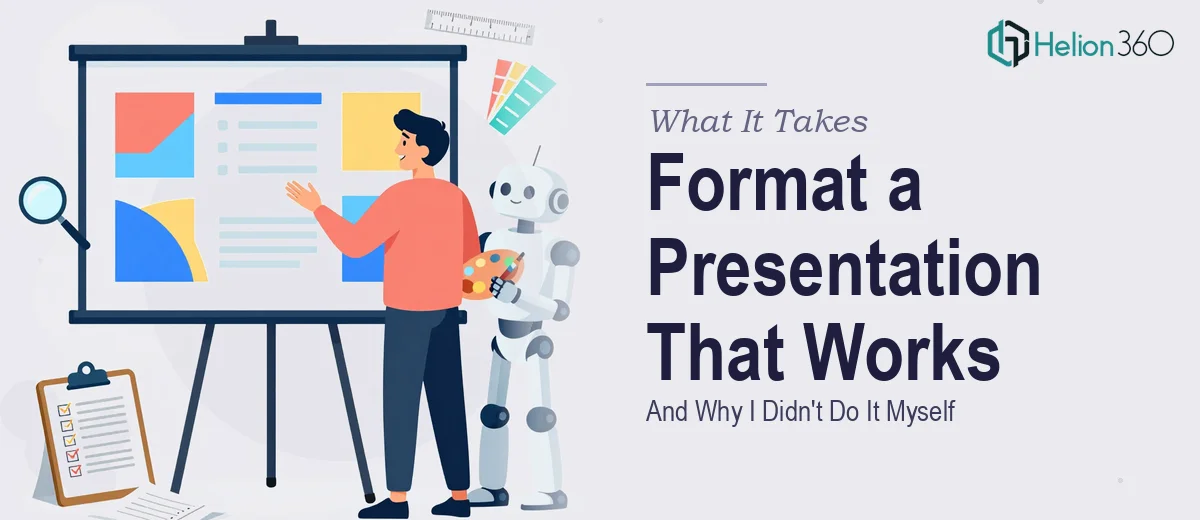 What It Actually Takes to Format a Presentation That Works — and Why I Didn't Try to Do It Myself