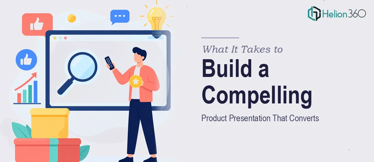 What It Really Takes to Build a Compelling Product Presentation That Converts