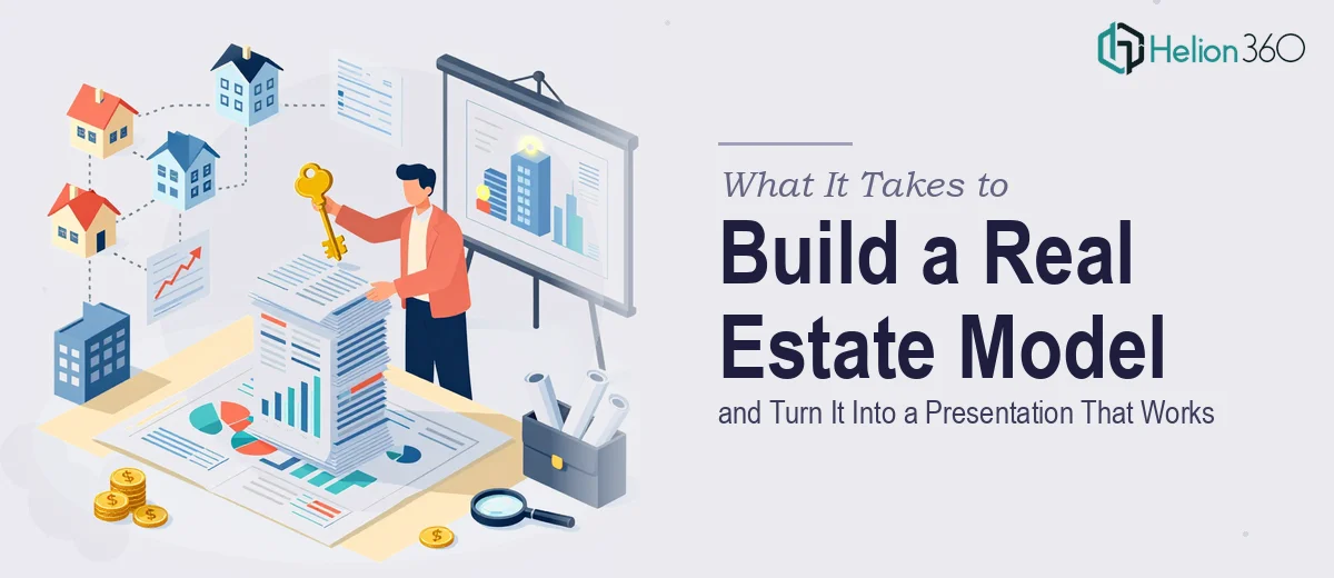 What It Really Takes to Build a Real Estate Financial Model and Turn It Into a Presentation That Actually Works