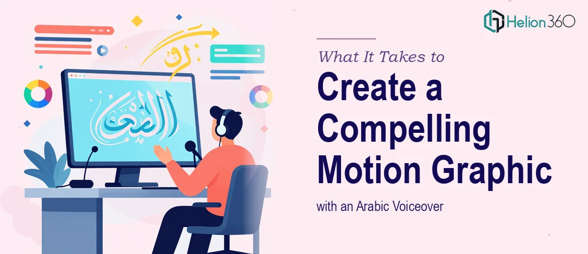 What It Takes to Create a Compelling Motion Graphic with an Arabic Voiceover