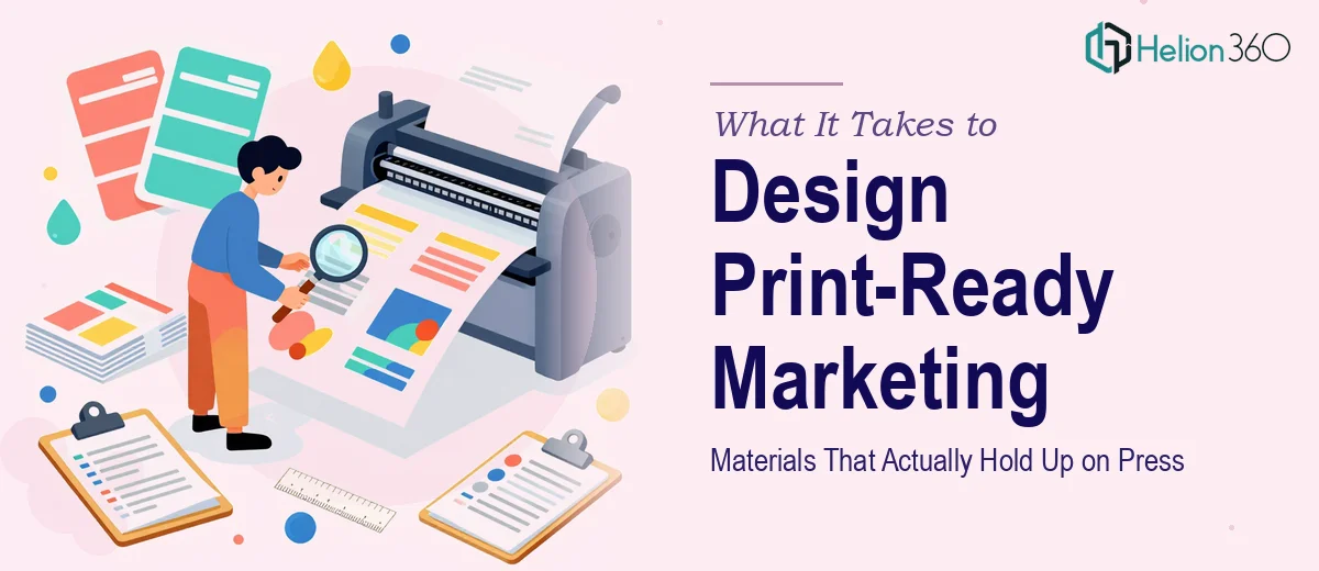 What It Takes to Design Print-Ready Marketing Materials That Actually Hold Up on Press