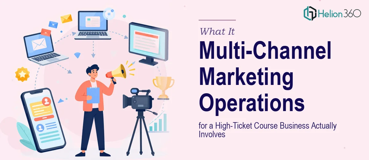 What Running Multi-Channel Marketing Operations for a High-Ticket Course Business Actually Involves